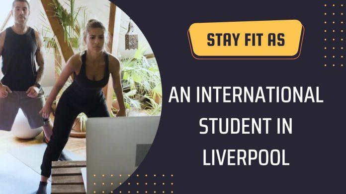 Stay Fit as an International Student in Liverpool