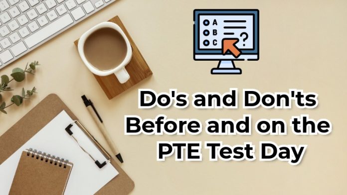 Do's and Don'ts Before and on the PTE Test Day