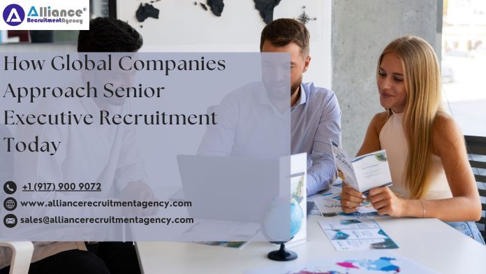 How Global Companies Approach Senior Executive Recruitment Today senior executive recruitment