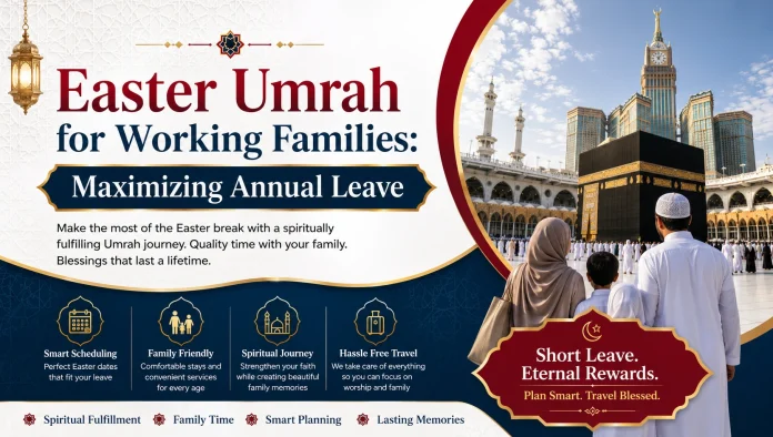 Easter Umrah for Working Families Maximizing Annual Leave