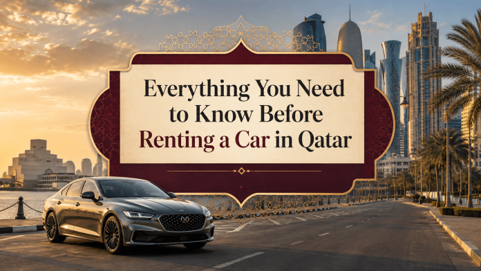 Everything You Need to Know Before Renting a Car in Qatar