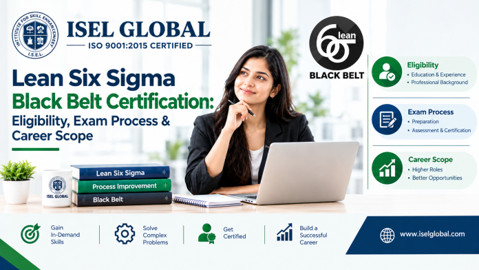Lean Six Sigma Black Belt Certification Eligibility, Exam Process & Career Scope Lean Six Sigma Black Belt Certification Eligibility, Exam Process & Career Scope